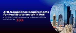 AML Compliance Requirements for Real Estate Sector in UAE